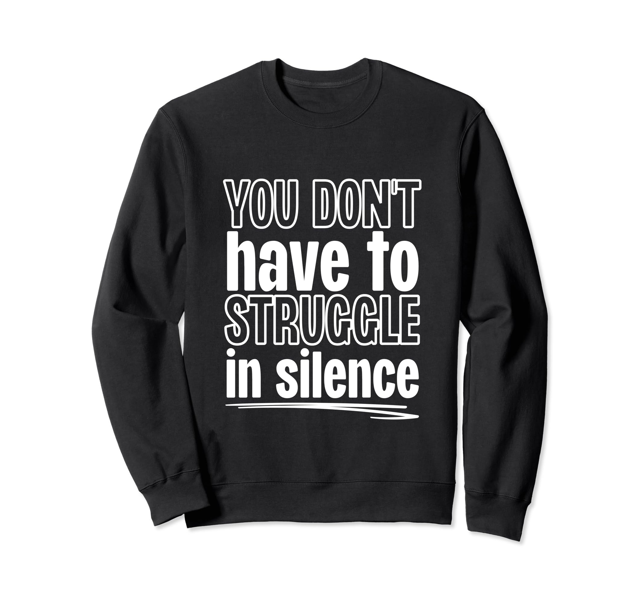 You Dont Have To Struggle Silence Sweatshirt - Trendy Graphic Unisex - T-Shirt, Sweatshirt, Hoodie