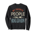 My Favorite People Call Me Sweatshirt - Fun Novelty Design Men Women - T-Shirt, Sweatshirt, Hoodie