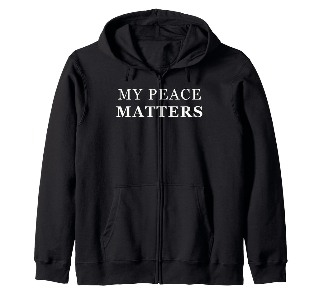 My Peace Matters Self Care Love Hoodie - Fun Novelty Design Unisex - T-Shirt, Sweatshirt, Hoodie