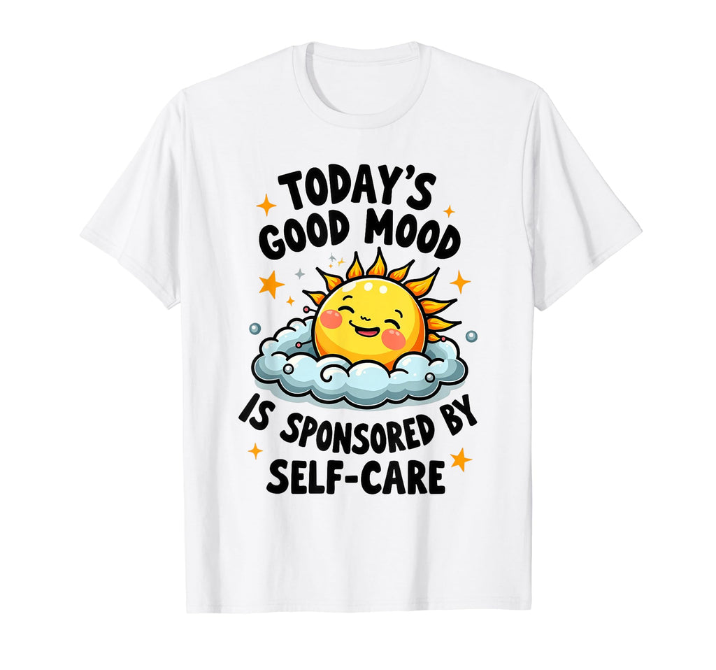 Funny Positive Self Care T-Shirt - Casual Everyday Wear for Adults - T-Shirt, Sweatshirt, Hoodie