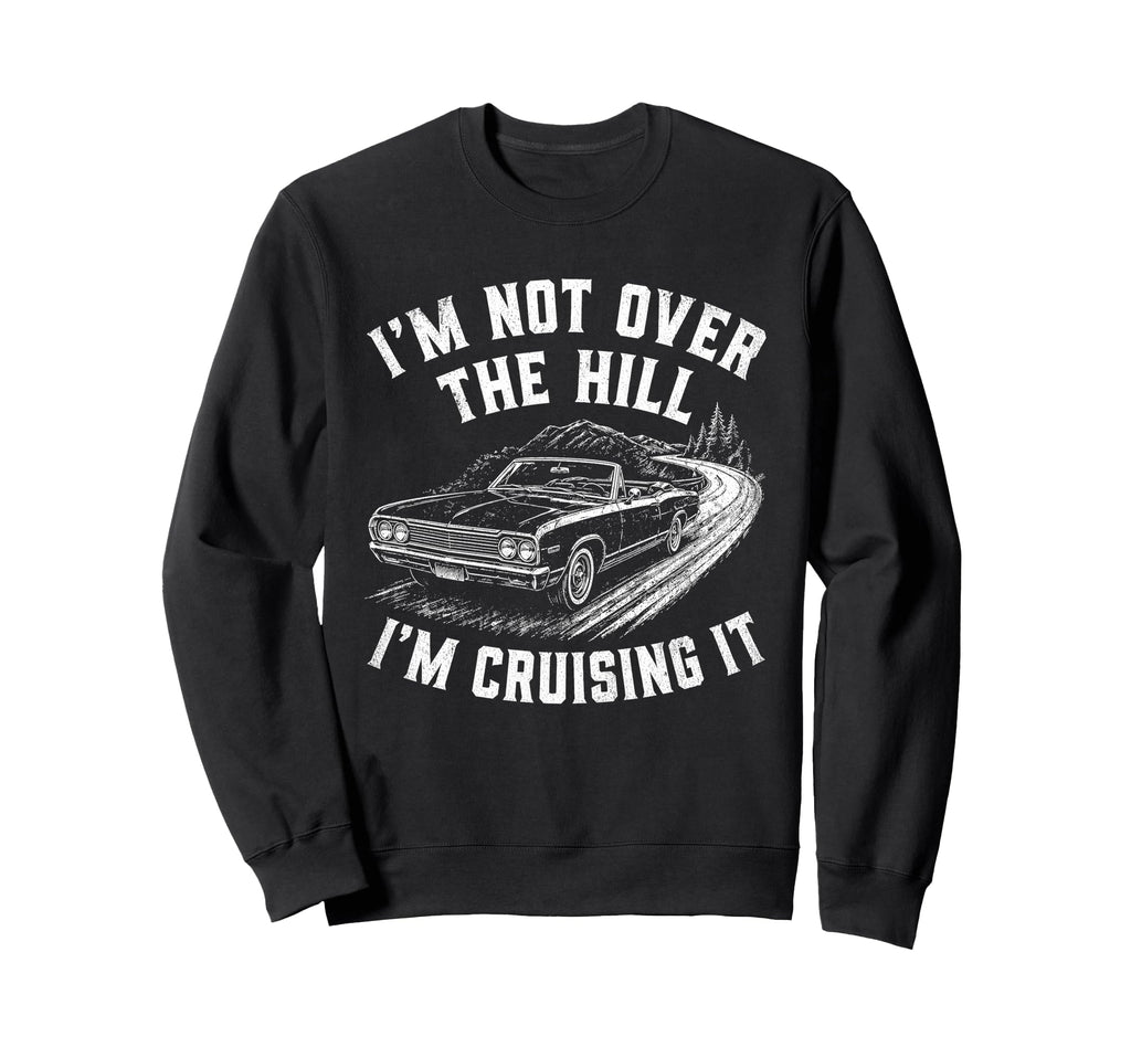 Im Not Over Hill Im Cruising It Funny Sweatshirt - Minimalist Print Unisex - T-Shirt, Sweatshirt, Hoodie