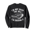 Im Not Over Hill Im Cruising It Funny Sweatshirt - Minimalist Print Unisex - T-Shirt, Sweatshirt, Hoodie