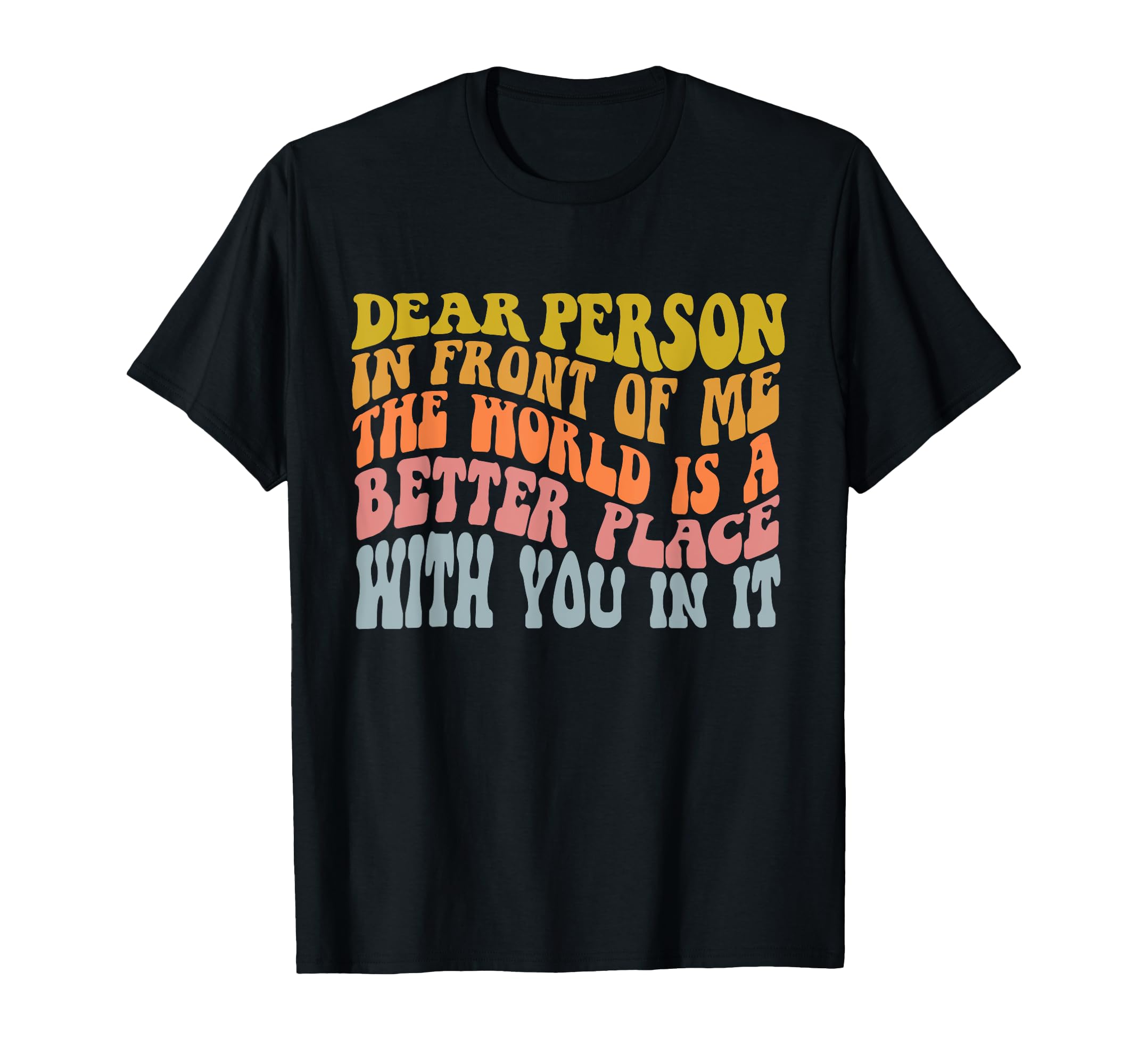 World Is Better Place You It Mental Health T-Shirt - Novelty Apparel Unisex - T-Shirt, Sweatshirt, Hoodie