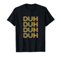 Funny Sarcastic Duh Typography T-Shirt - Trendy Graphic for Adults - T-Shirt, Sweatshirt, Hoodie