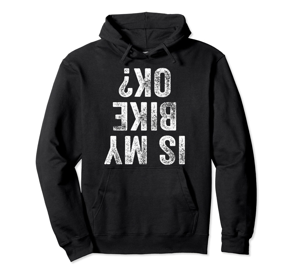 Is My Bike Ok Funny Motorcycle Dirt Bike Hoodie - Streetwear Style Unisex - T-Shirt, Sweatshirt, Hoodie