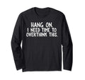 Overthinkers Hang I Need Time To Overthink T-Shirt - Unique Graphic Unisex - T-Shirt, Sweatshirt, Hoodie