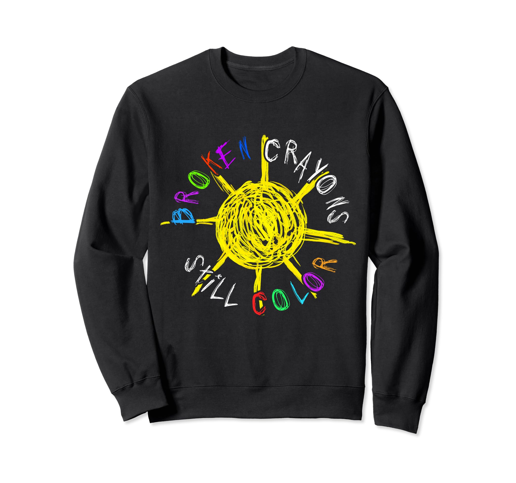 Broken Crayons Still Color Sweatshirt - Casual Everyday Wear Men Women - T-Shirt, Sweatshirt, Hoodie