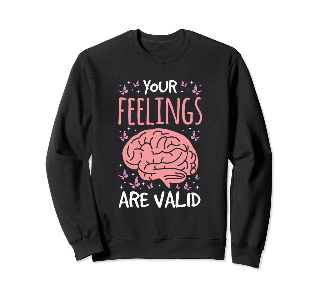 Your Feelings Are Valid Sweatshirt - Fun Novelty Design Men Women - T-Shirt, Sweatshirt, Hoodie