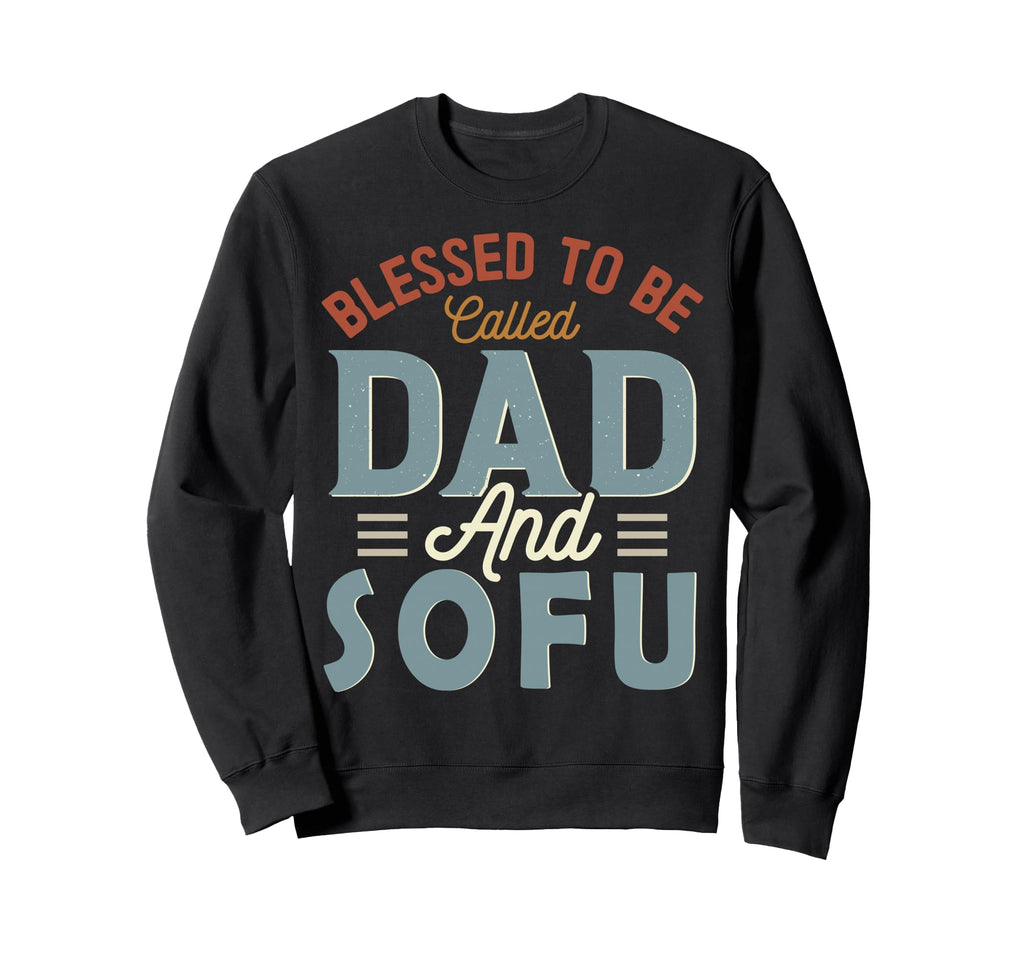 Blessed To Be Called Dad And Sofu Sweatshirt - Unique Graphic Unisex - T-Shirt, Sweatshirt, Hoodie