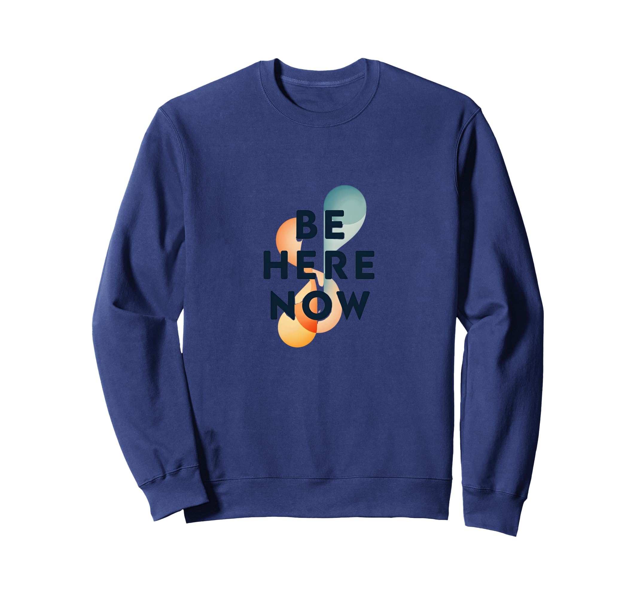 Be Here Now Mindfulness Typography Sweatshirt - Trendy Graphic Unisex - T-Shirt, Sweatshirt, Hoodie