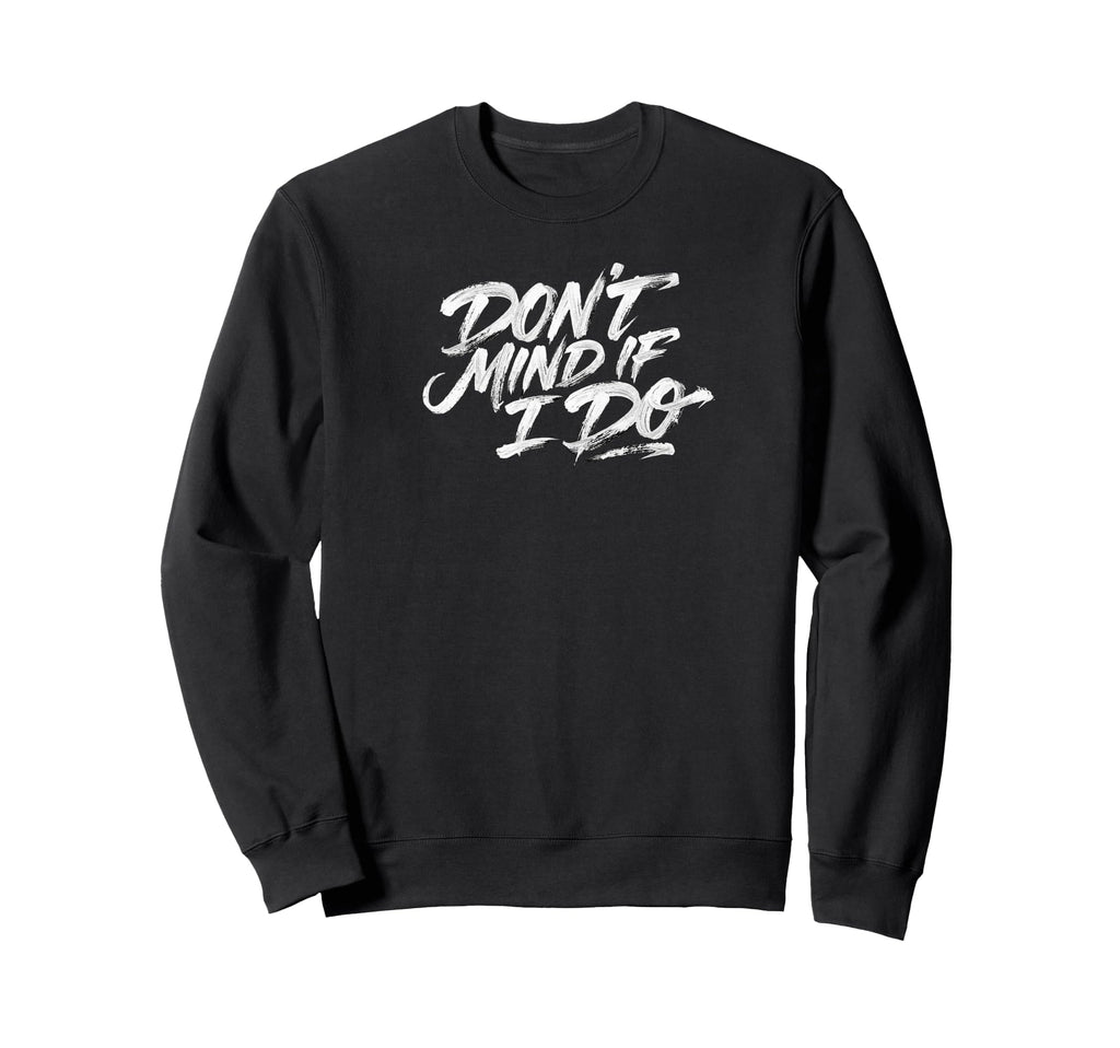 Dont Mind If I Do Polite Sweatshirt - Custom Art Print for Adults - T-Shirt, Sweatshirt, Hoodie