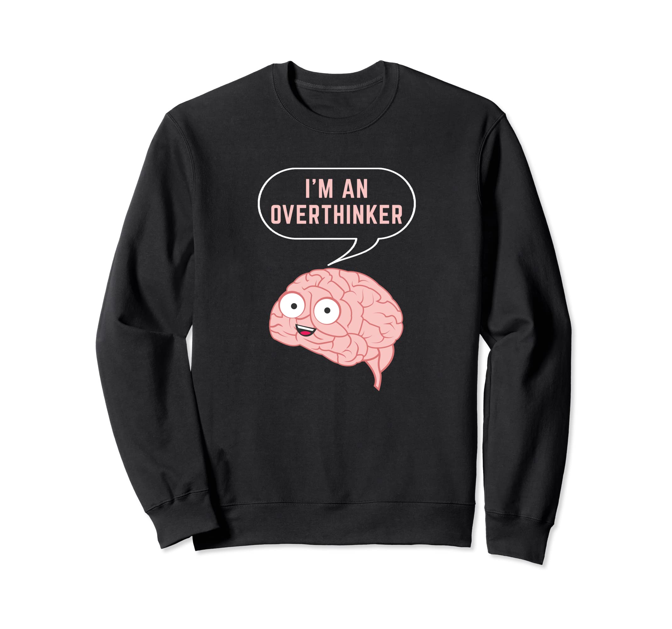 Im Overthinker Mental Health Brain Sweatshirt - Custom Art Print Men Women - T-Shirt, Sweatshirt, Hoodie