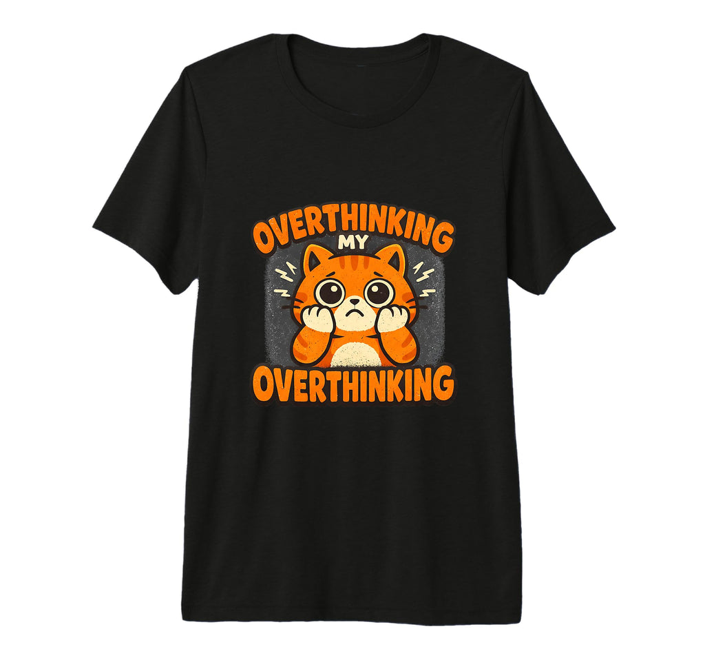 Overthinking My Overthinking Cat Funny T-Shirt - Trendy Graphic Unisex - T-Shirt, Sweatshirt, Hoodie