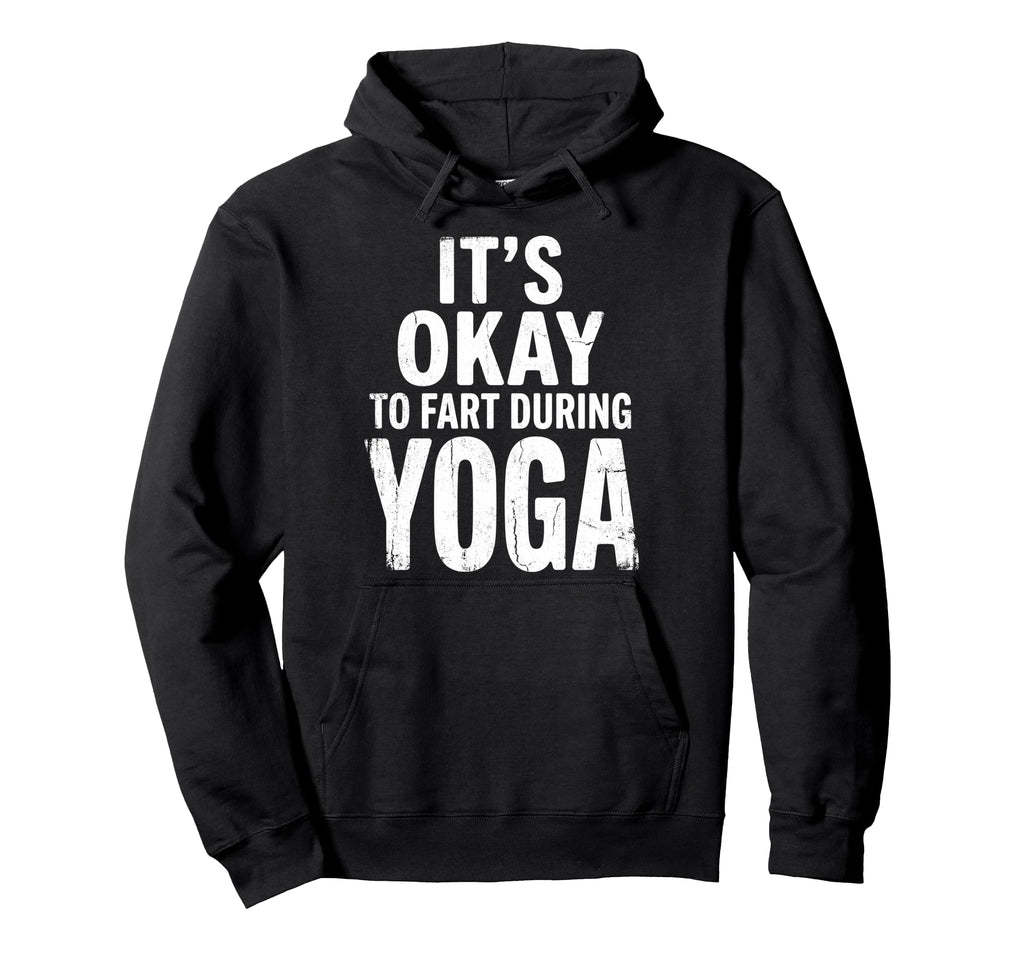 Funny Its Okay To Fart During Yoga Hoodie - Streetwear Style Unisex - T-Shirt, Sweatshirt, Hoodie