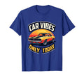 Car Vibes Only Today Automotive T-Shirt - Aesthetic Graphic Unisex - T-Shirt, Sweatshirt, Hoodie