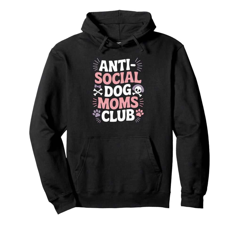 Anti Social Dog Moms Club Funny Pet Hoodie - Graphic Print Men Women - T-Shirt, Sweatshirt, Hoodie