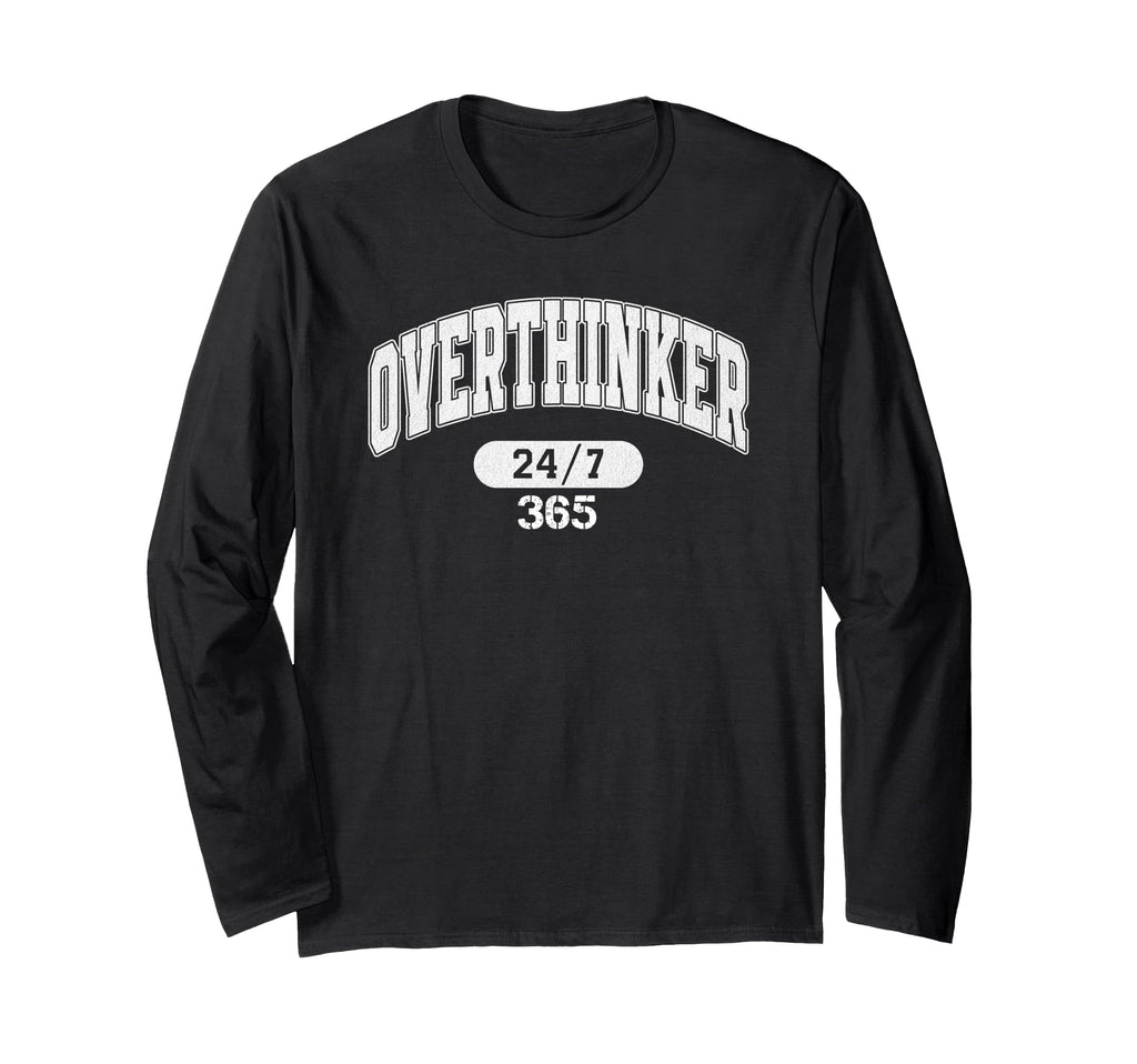 Overthinker 247 365 T-Shirt - Fun Novelty Design Men Women - T-Shirt, Sweatshirt, Hoodie