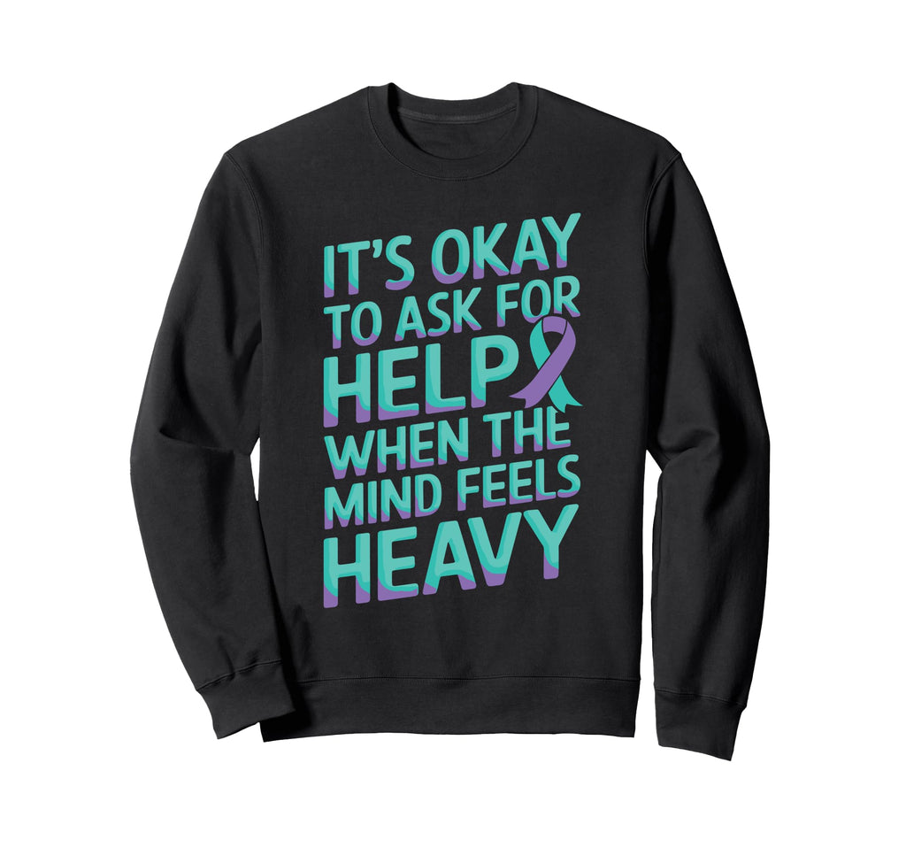 Its Okay To Ask Help Mental Health Sweatshirt - Trendy Graphic Unisex - T-Shirt, Sweatshirt, Hoodie