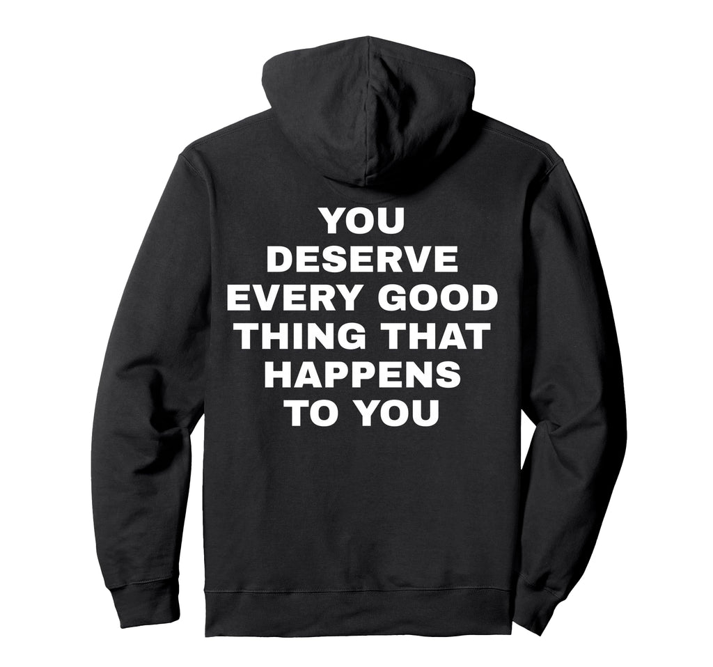 You Deserve Every Good That Hoodie - Casual Everyday Wear for Adults - T-Shirt, Sweatshirt, Hoodie