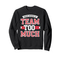 Proud Member Team Too Much Perfectionist Sweatshirt - Graphic Print Unisex - T-Shirt, Sweatshirt, Hoodie