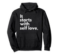 It Starts Self Love Valentines Day Self Hoodie - Trendy Graphic for Adults - T-Shirt, Sweatshirt, Hoodie
