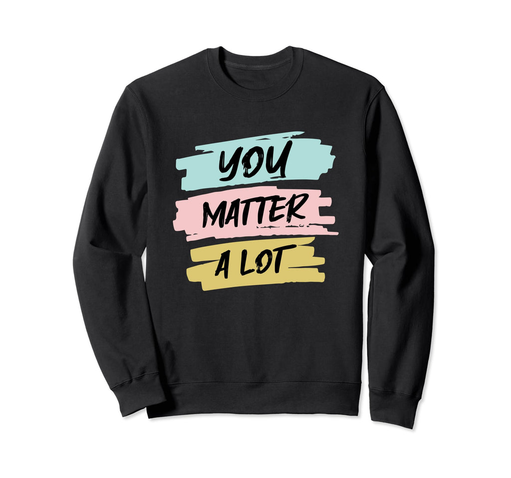 You Matter Lot Therapy Mental Sweatshirt - Unique Graphic for Adults - T-Shirt, Sweatshirt, Hoodie