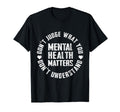 Dont Judge If You Dont Understand Mental T-Shirt - Unique Graphic Unisex - T-Shirt, Sweatshirt, Hoodie