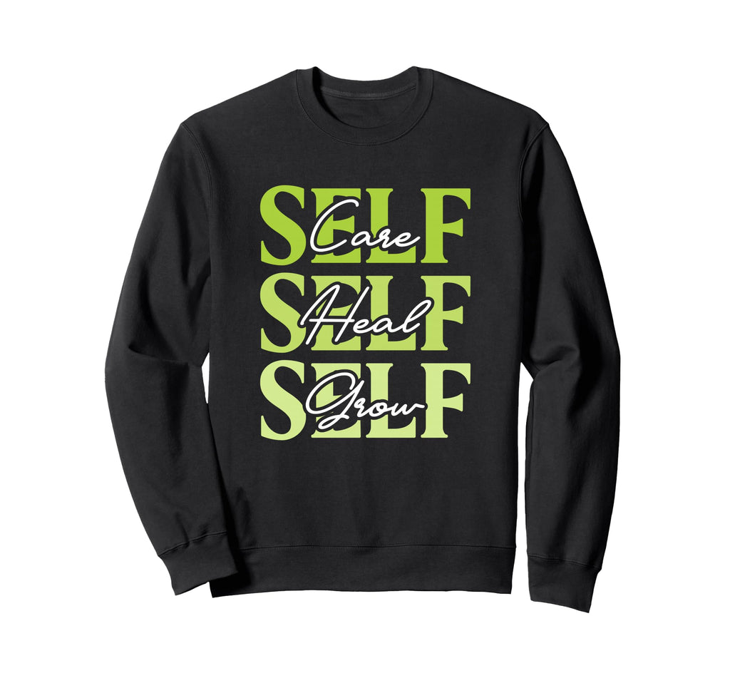 Self Care Self Heal Self Grow Sweatshirt - Novelty Apparel Men Women - T-Shirt, Sweatshirt, Hoodie