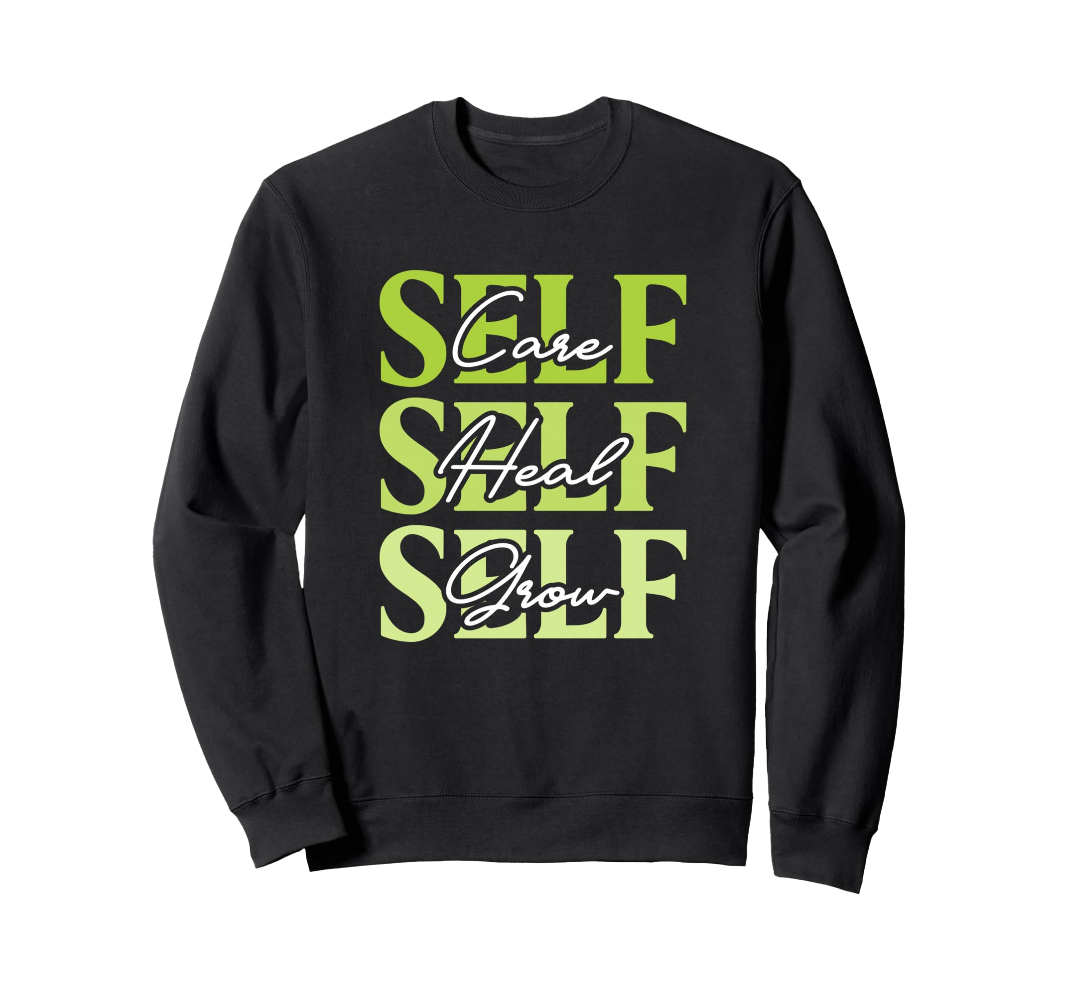 Self Care Self Heal Self Grow Sweatshirt - Novelty Apparel Men Women - T-Shirt, Sweatshirt, Hoodie