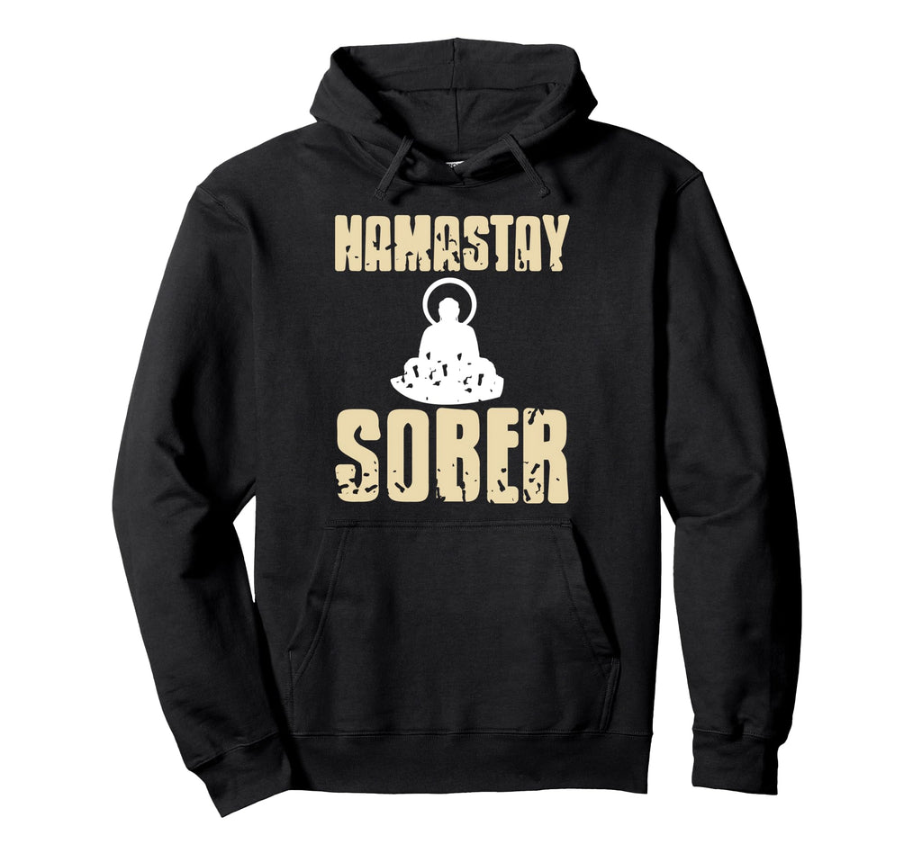 Namastay Sober Funny Yoga Meditation Hoodie - Casual Everyday Wear Unisex - T-Shirt, Sweatshirt, Hoodie