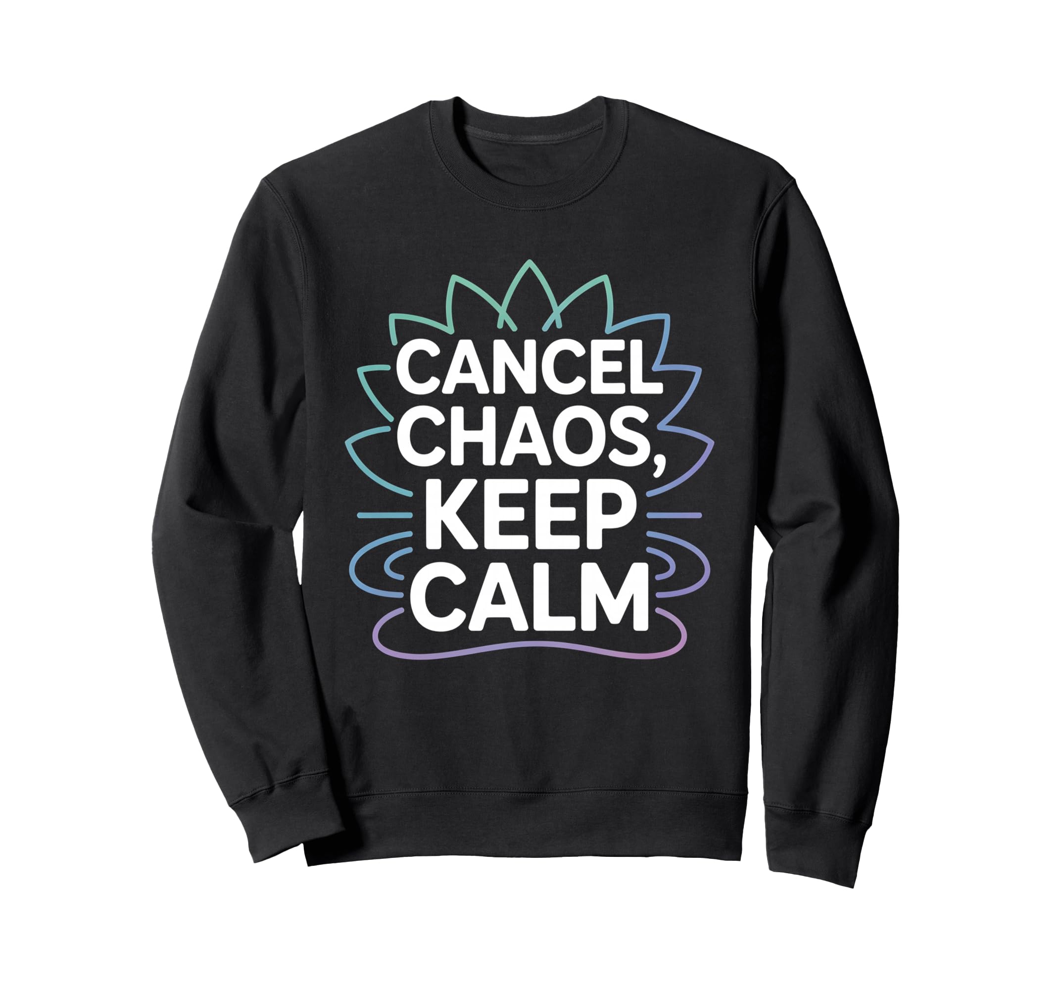 Cancel Chaos Keep Calm Mindfulness Sweatshirt - Graphic Print Men Women - T-Shirt, Sweatshirt, Hoodie