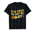 Its Okay To Not Be Okay Mental Health T-Shirt - Novelty Apparel for Adults - T-Shirt, Sweatshirt, Hoodie