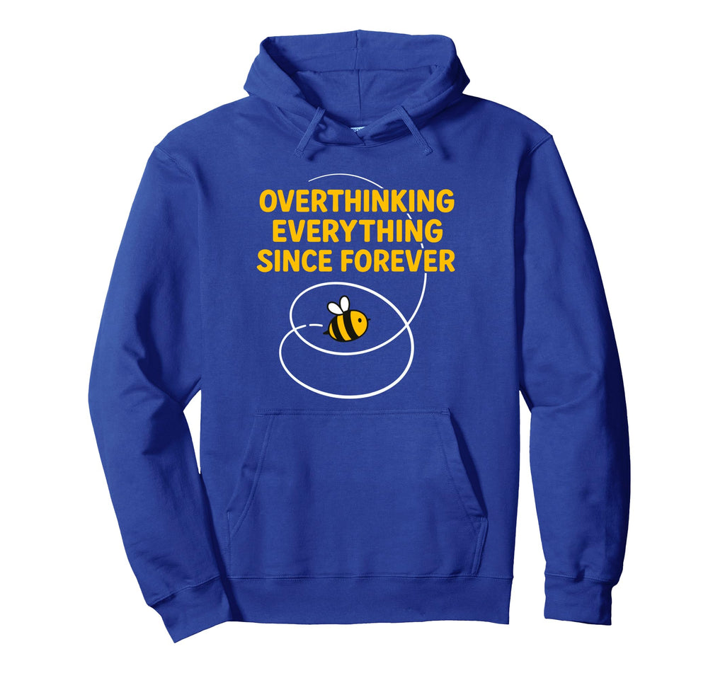 Overthinking Everything Bee Hoodie - Custom Art Print Men Women - T-Shirt, Sweatshirt, Hoodie