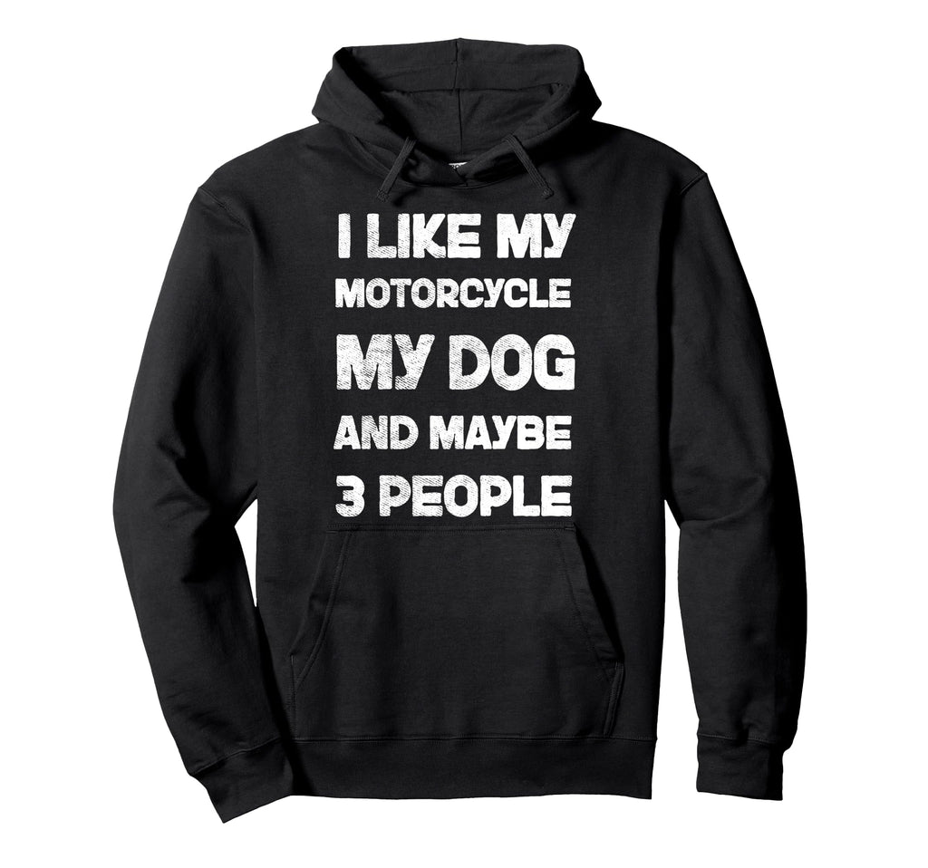 I Like My Motorcycle My Dog Maybe 3 Hoodie - Minimalist Print Unisex - T-Shirt, Sweatshirt, Hoodie
