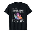 Its Not Hoarding If Its Crystals T-Shirt - Custom Art Print for Adults - T-Shirt, Sweatshirt, Hoodie