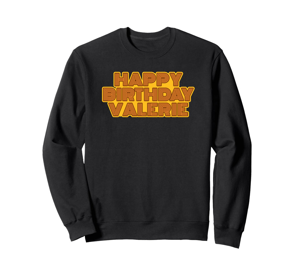 Happy Birthday Valerie Sweatshirt - Streetwear Style Men Women - T-Shirt, Sweatshirt, Hoodie
