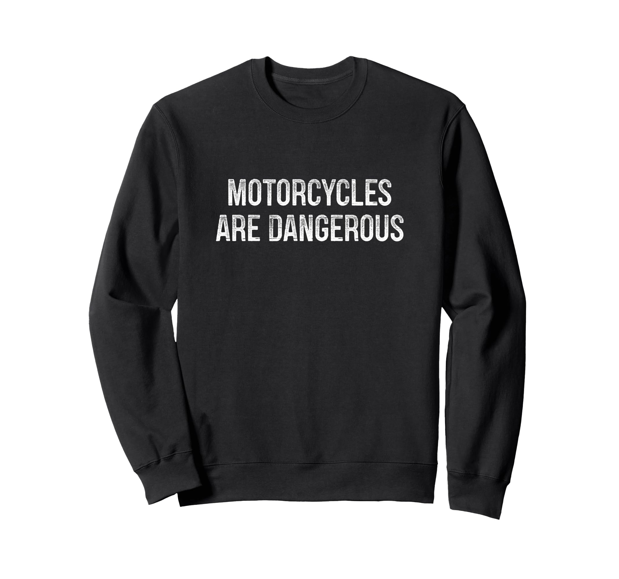 Motorcycles Are Dangerous Sweatshirt - Trendy Graphic Men Women - T-Shirt, Sweatshirt, Hoodie