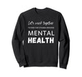 Lets Work Together To End Stigma Sweatshirt - Novelty Apparel Unisex - T-Shirt, Sweatshirt, Hoodie