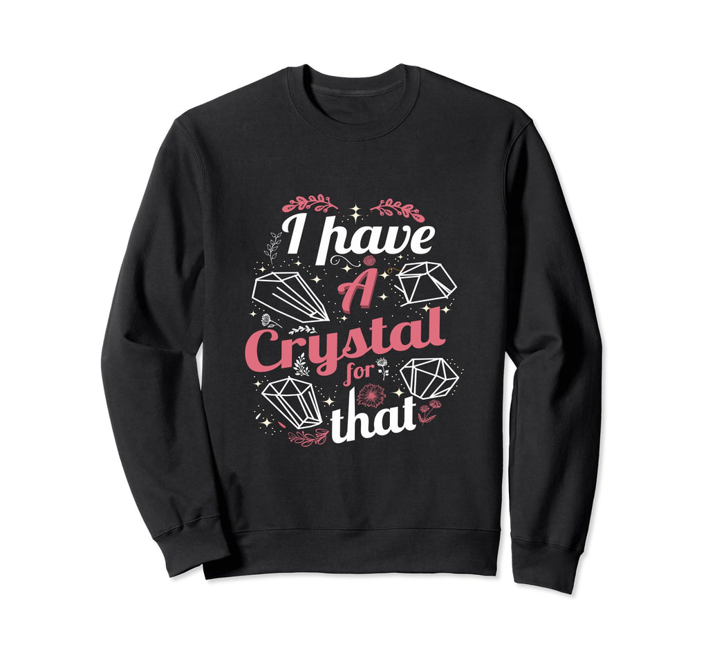 Funny Crystals Witchy Quoted Sweatshirt - Novelty Apparel for Adults - T-Shirt, Sweatshirt, Hoodie