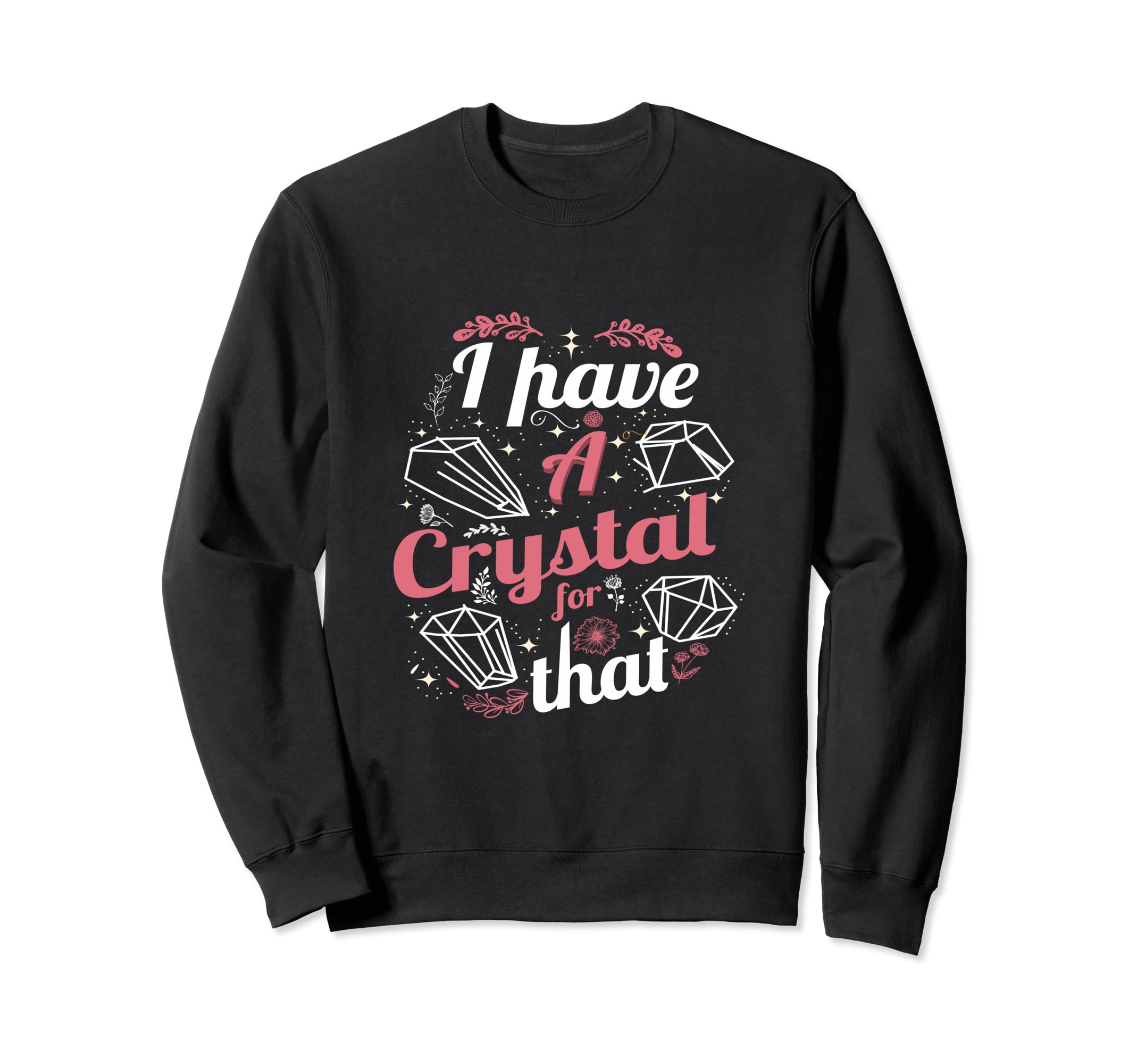 Funny Crystals Witchy Quoted Sweatshirt - Novelty Apparel for Adults - T-Shirt, Sweatshirt, Hoodie