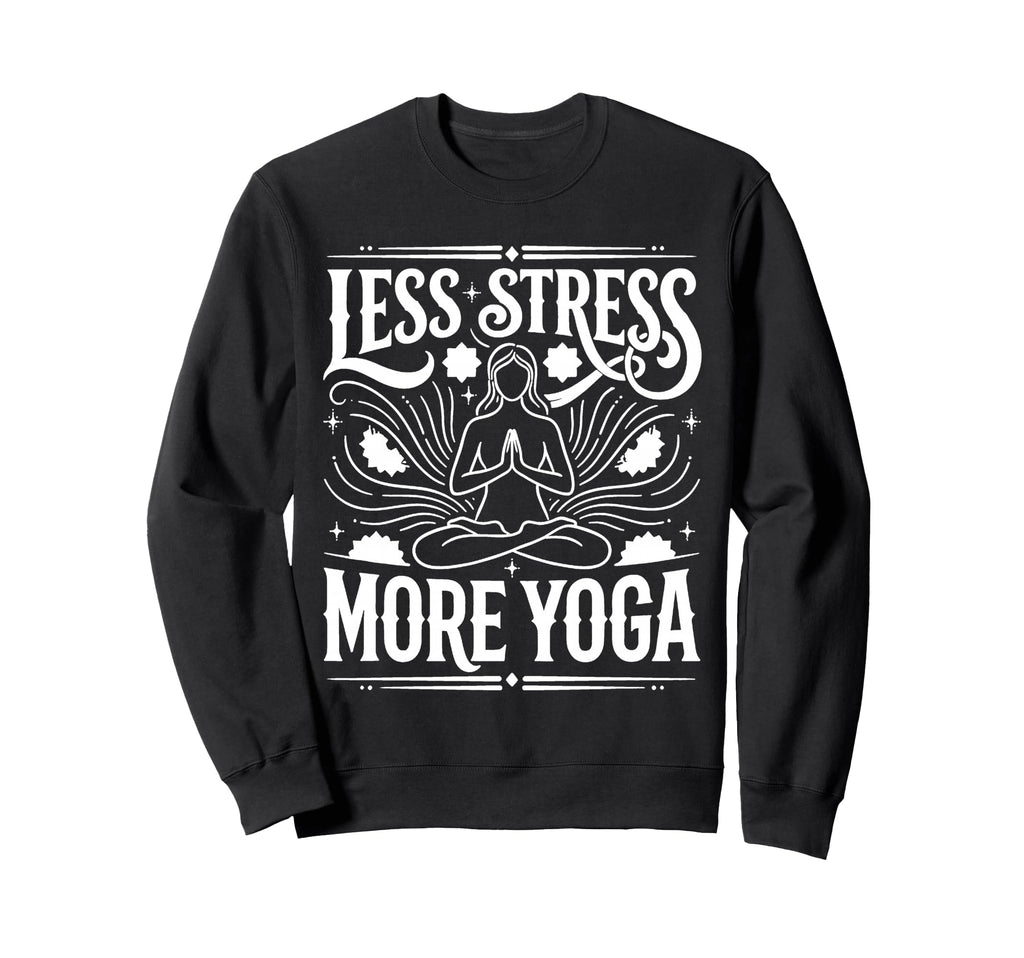 Less Stress More Yoga Meditation Sweatshirt - Casual Everyday Wear Unisex - T-Shirt, Sweatshirt, Hoodie
