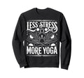 Less Stress More Yoga Meditation Sweatshirt - Casual Everyday Wear Unisex - T-Shirt, Sweatshirt, Hoodie