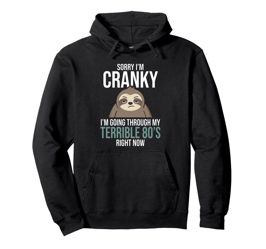 Sorry Im Cranky Im Going Through Sloth Hoodie - Trendy Graphic Men Women - T-Shirt, Sweatshirt, Hoodie