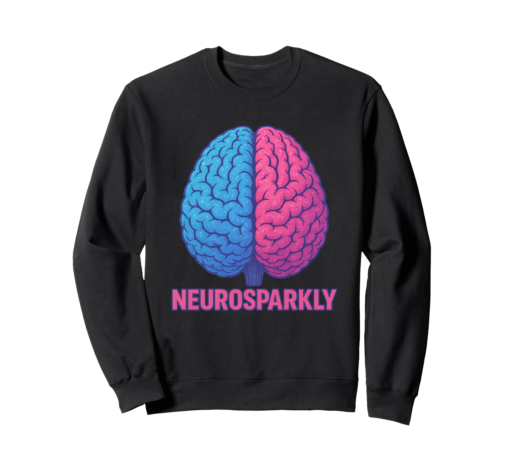 Neurosparkly Neurodiverse Sweatshirt - Casual Everyday Wear Men Women - T-Shirt, Sweatshirt, Hoodie