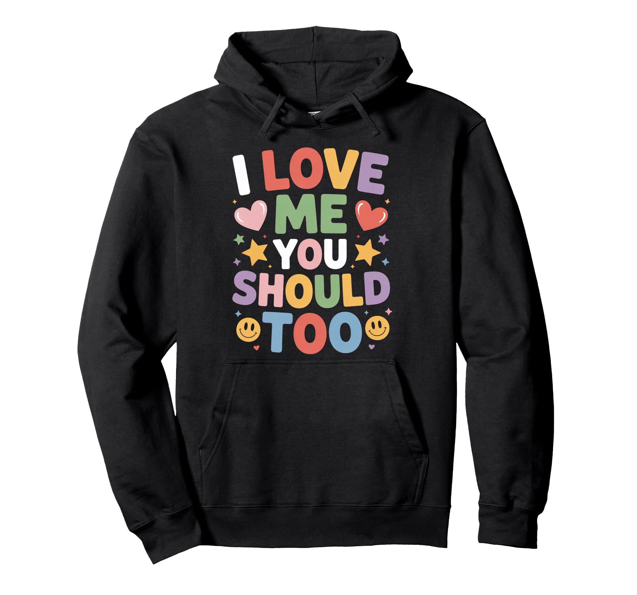 I Love Me You Should Too Self Worth Hoodie - Novelty Apparel Men Women - T-Shirt, Sweatshirt, Hoodie