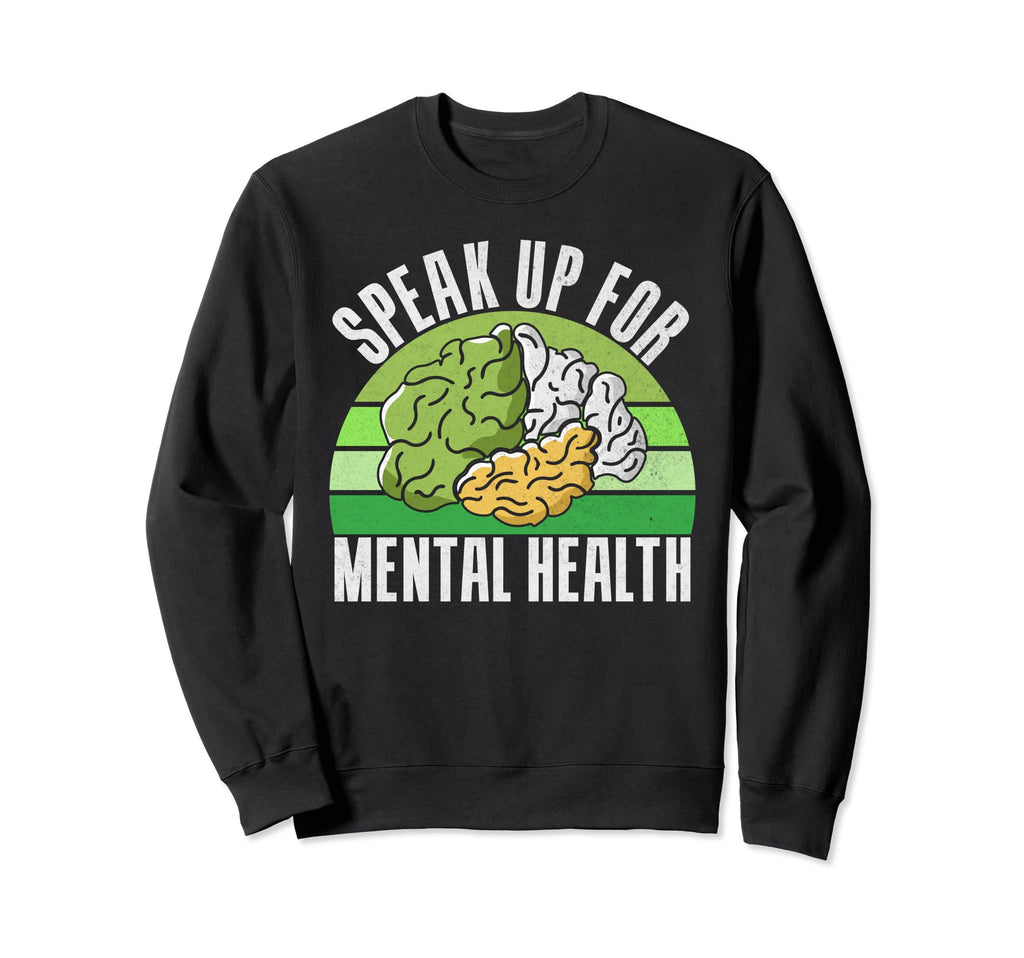 Speak Up Mental Health Sweatshirt - Novelty Apparel for Adults - T-Shirt, Sweatshirt, Hoodie