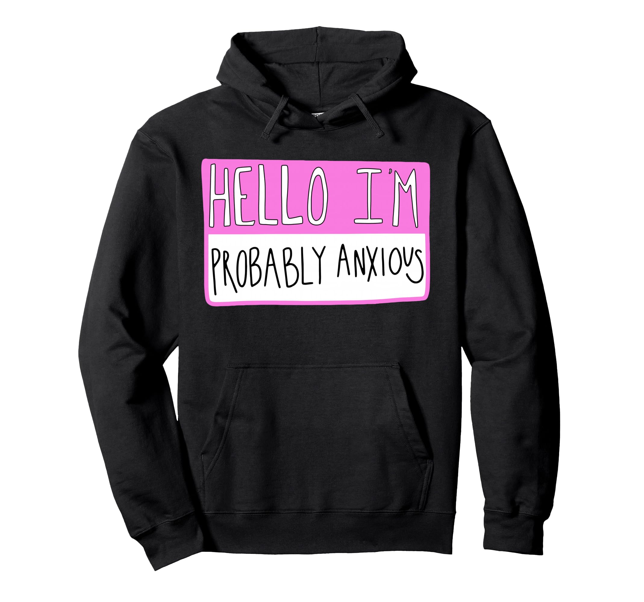 Hello Im Probably Anxious Mental Health Hoodie - Novelty Apparel Men Women - T-Shirt, Sweatshirt, Hoodie