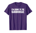 Im Going To Garage Car Mechanic T-Shirt - Graphic Print for Adults - T-Shirt, Sweatshirt, Hoodie