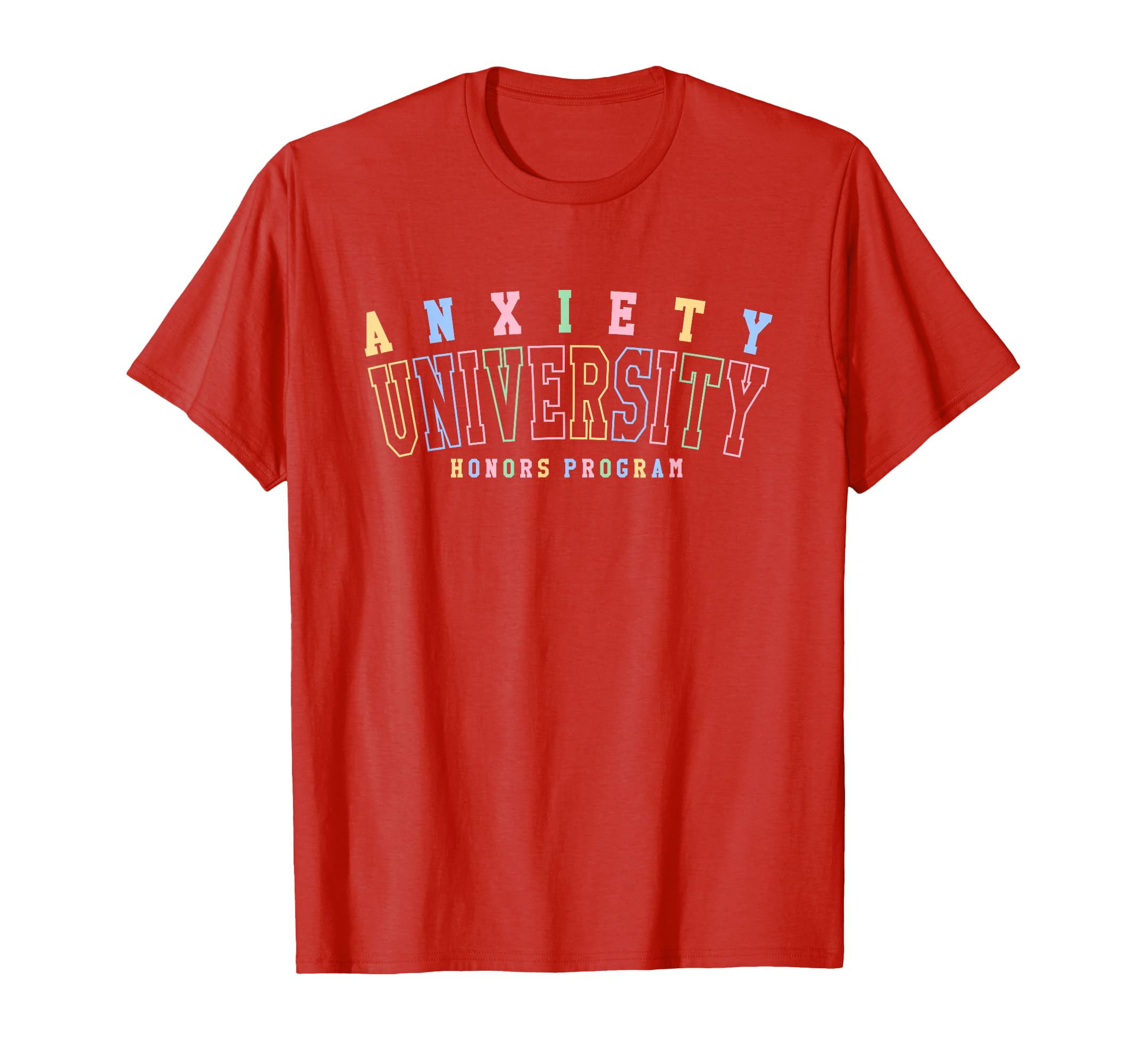 Anxiety University Honors Program T-Shirt - Casual Everyday Wear Men Women - T-Shirt, Sweatshirt, Hoodie