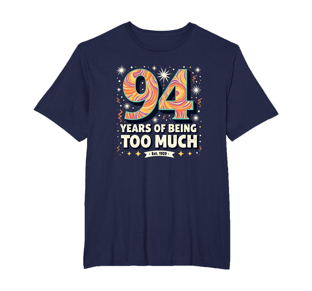 94 Years Too Much Birthday Gift Funny T-Shirt - Custom Art Print Unisex - T-Shirt, Sweatshirt, Hoodie